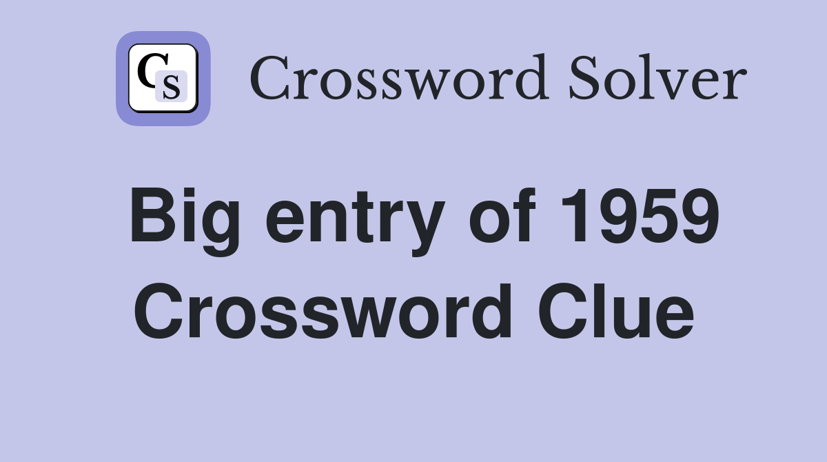 Big entry of 1959 Crossword Clue