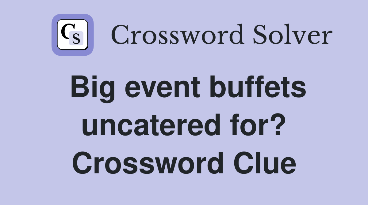 Big event buffets uncatered for? Crossword Clue