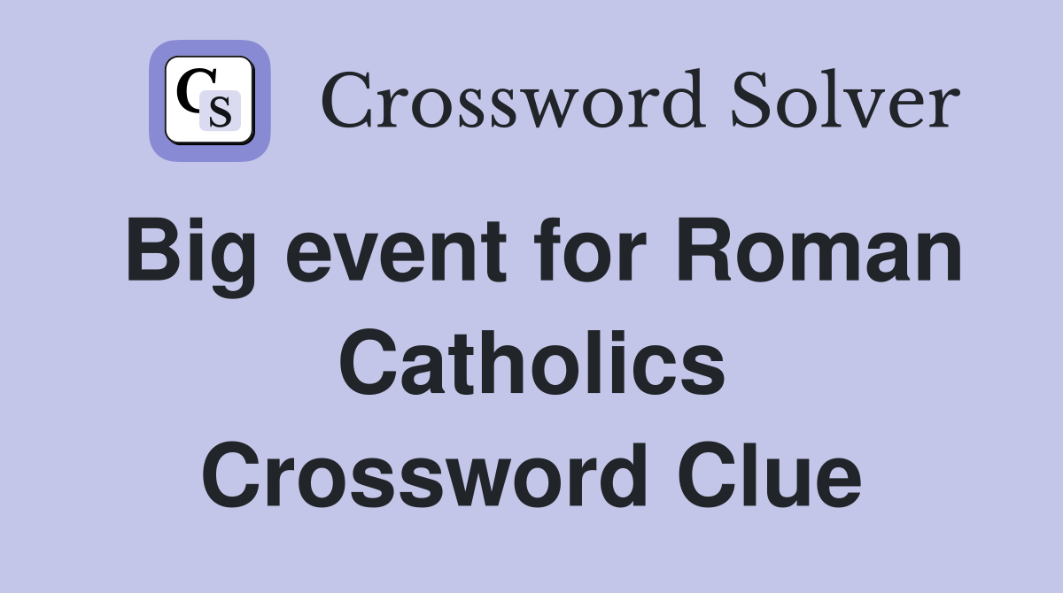 Big event for Roman Catholics Crossword Clue