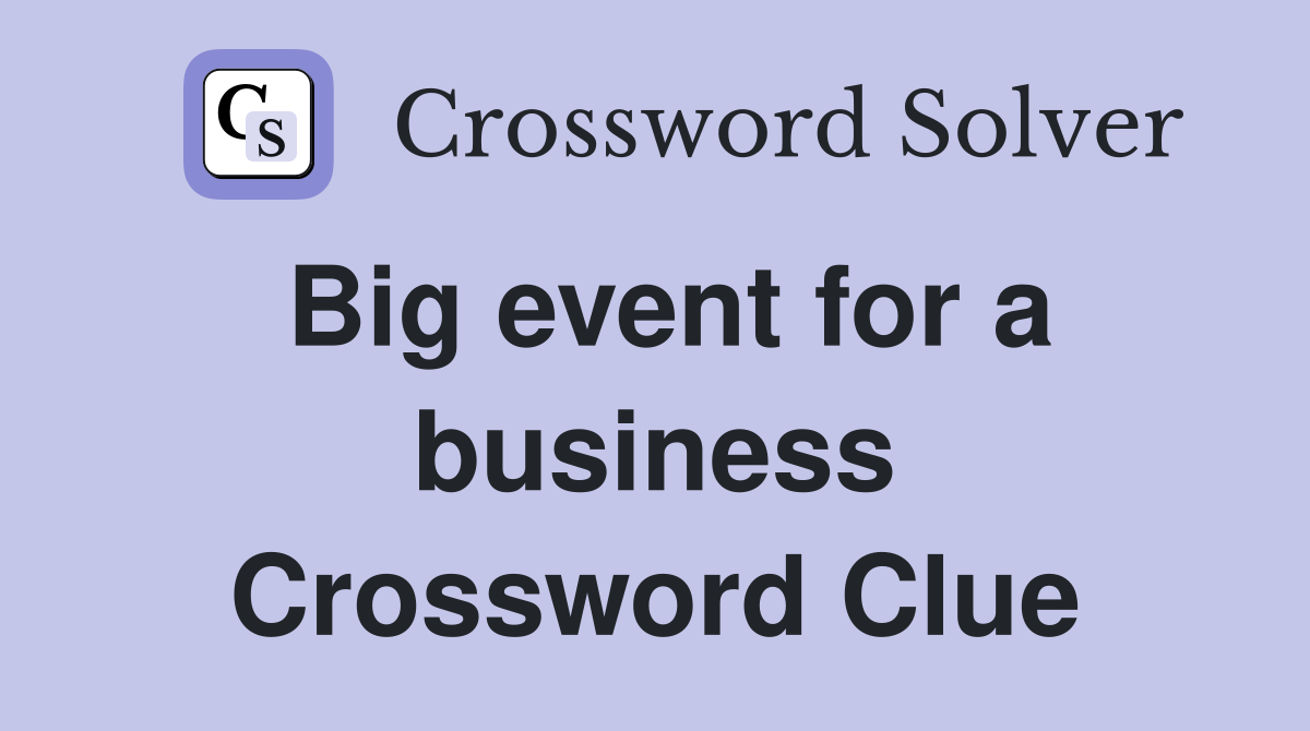 Big event for a business Crossword Clue