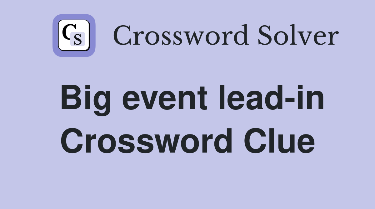 Big event lead-in Crossword Clue