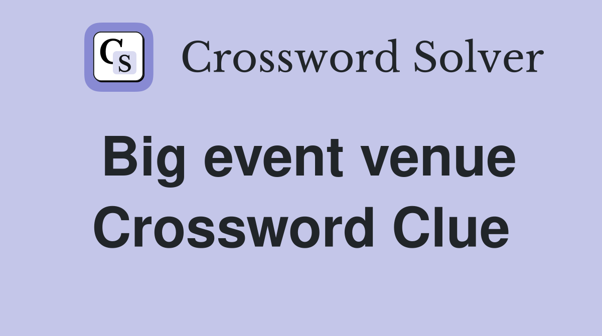 Big event venue Crossword Clue