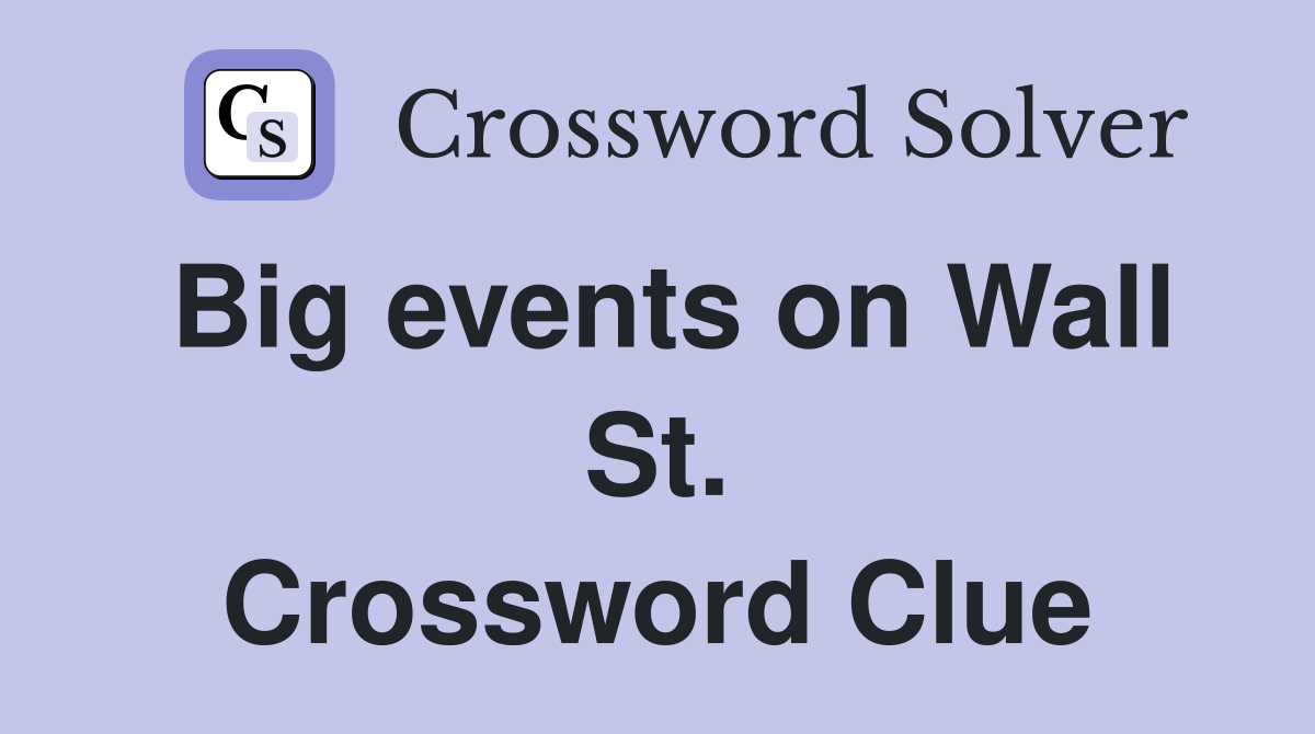 Big events on Wall St. Crossword Clue