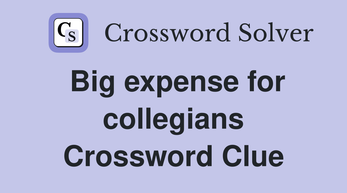 Big expense for collegians Crossword Clue