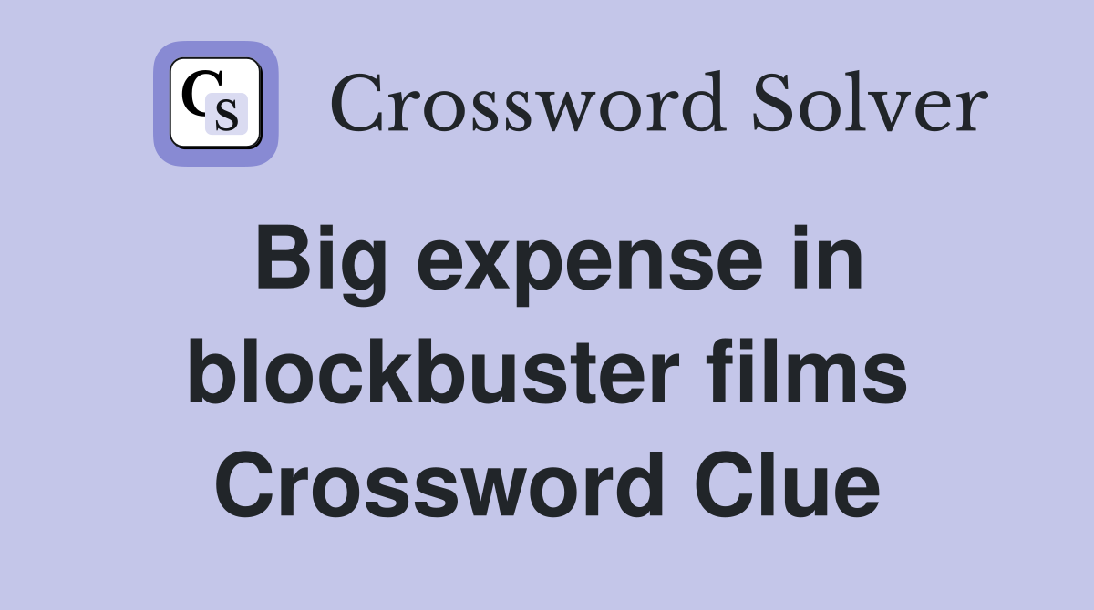 Big expense in blockbuster films Crossword Clue
