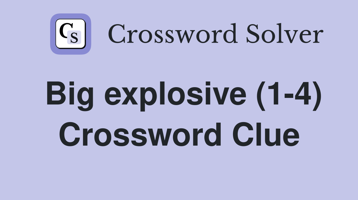 Big explosive (1-4) Crossword Clue