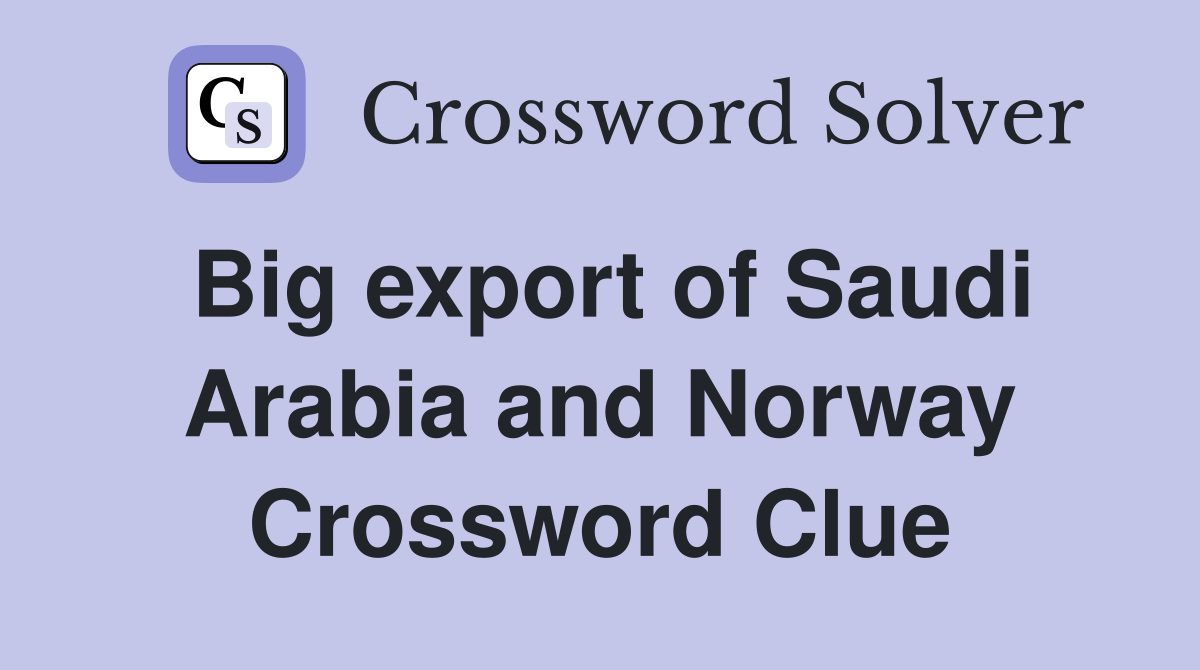 Big export of Saudi Arabia and Norway Crossword Clue