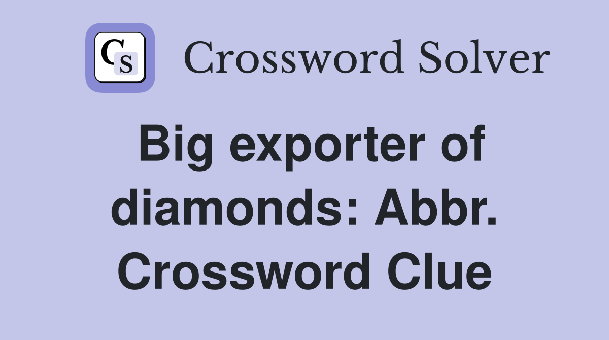 Big exporter of diamonds: Abbr. Crossword Clue