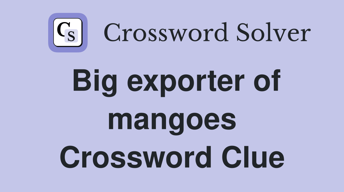 Big exporter of mangoes Crossword Clue