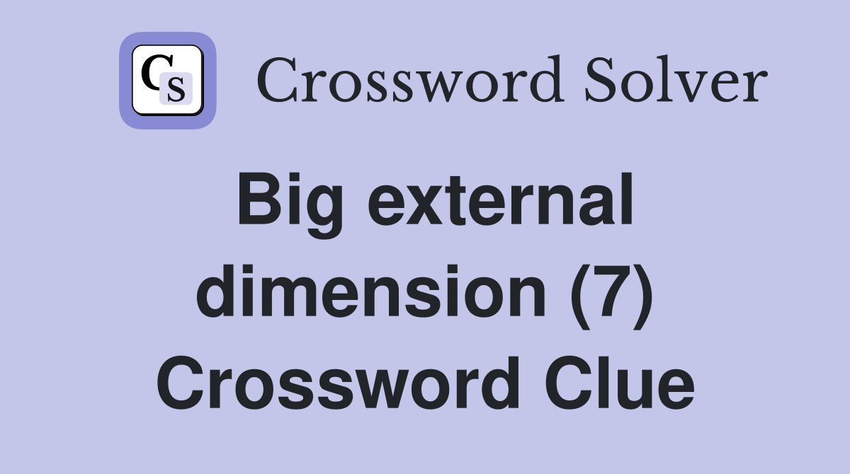 Big external dimension (7) Crossword Clue