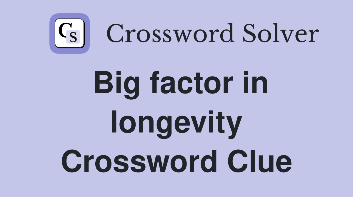 Big factor in longevity Crossword Clue