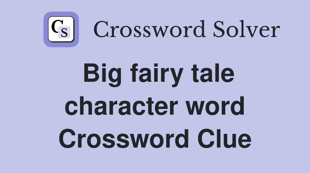 Big fairy tale character word Crossword Clue