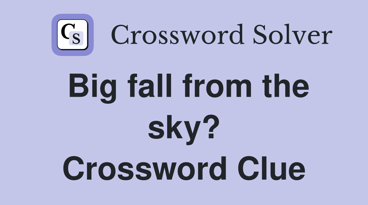 Big fall from the sky? Crossword Clue