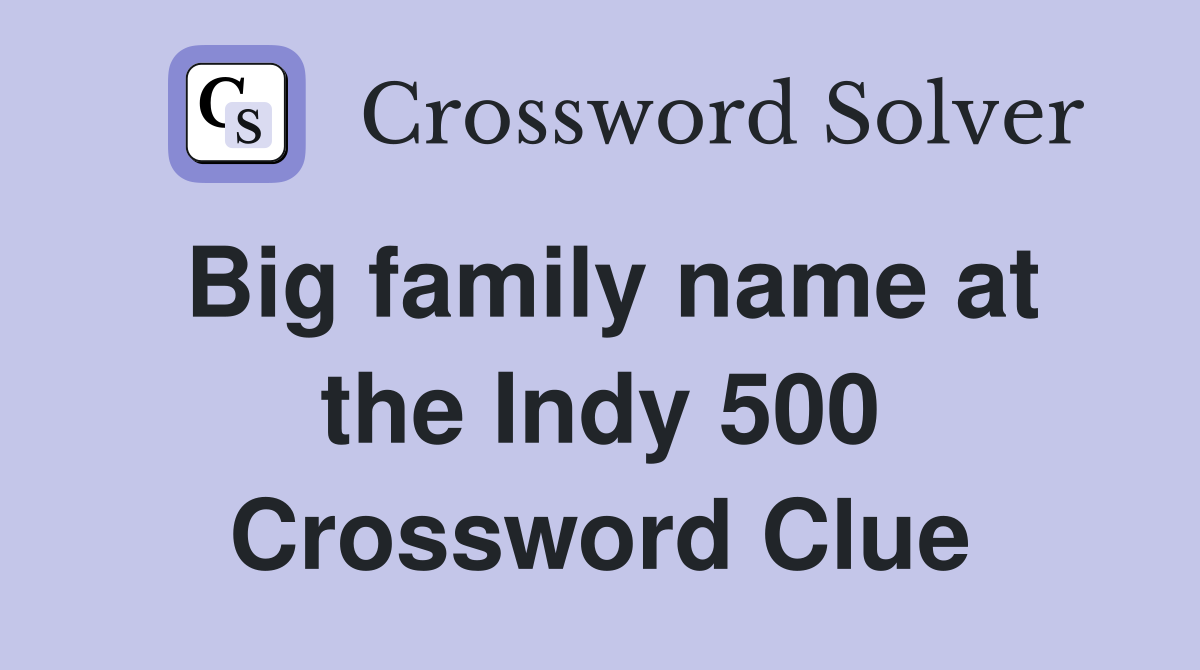 Big family name at the Indy 500 Crossword Clue