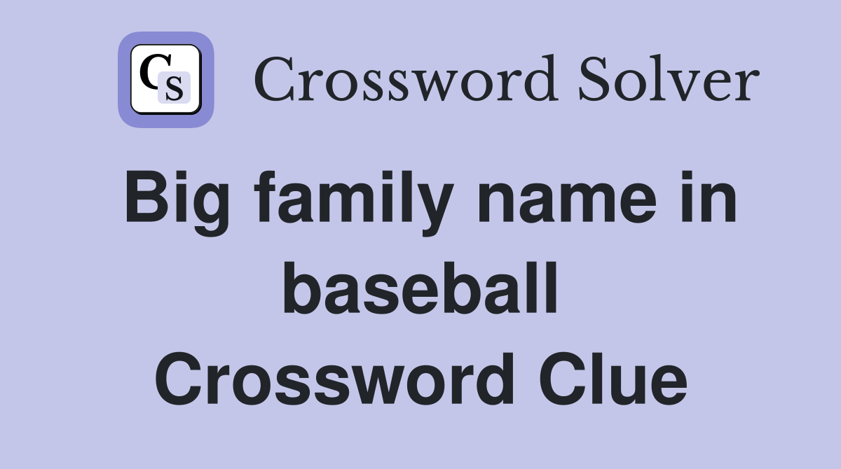 Big family name in baseball Crossword Clue