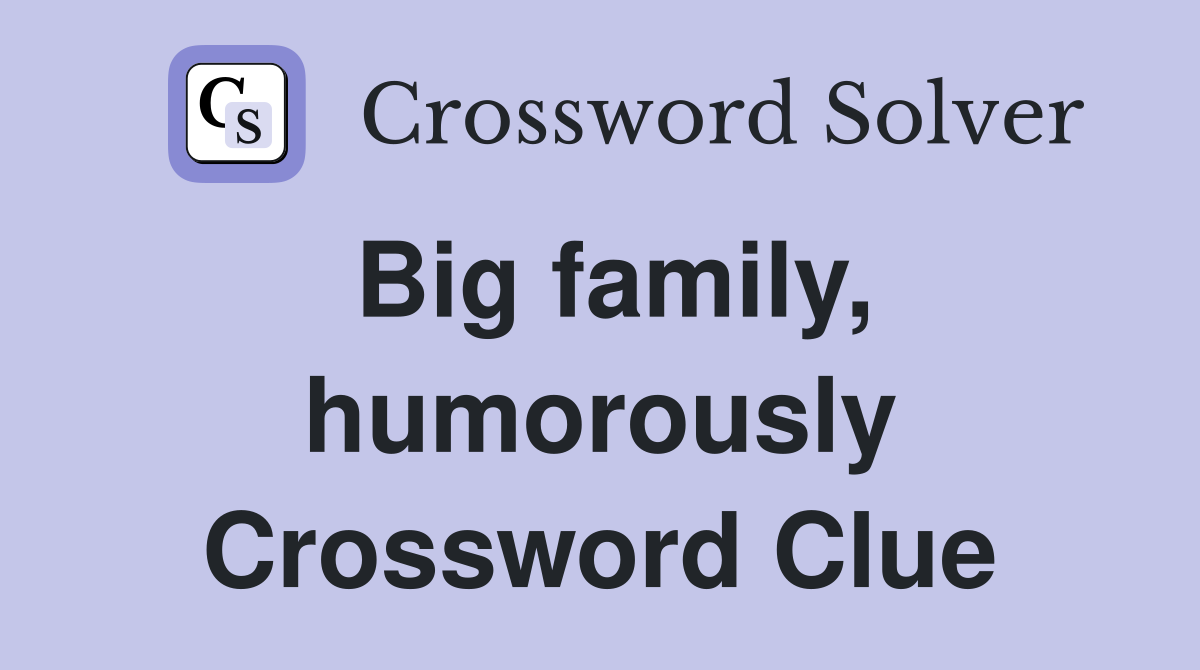 Big family, humorously Crossword Clue