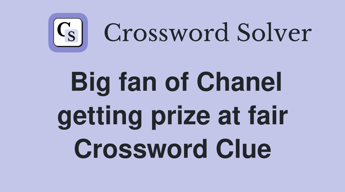 Big fan of Chanel getting prize at fair Crossword Clue