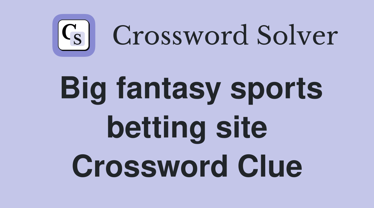 Big fantasy sports betting site Crossword Clue