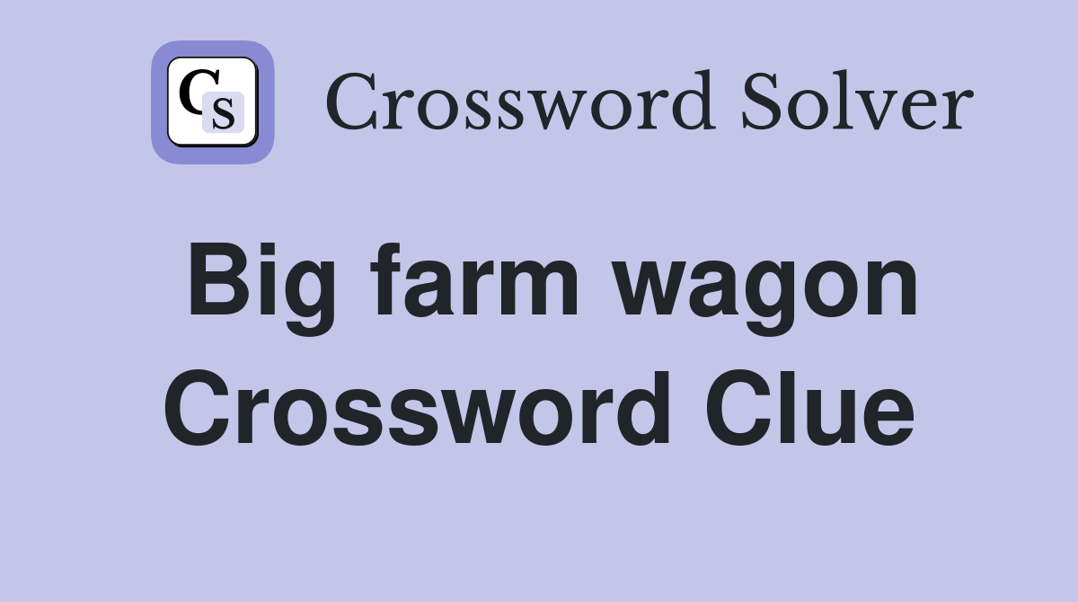 Big farm wagon Crossword Clue