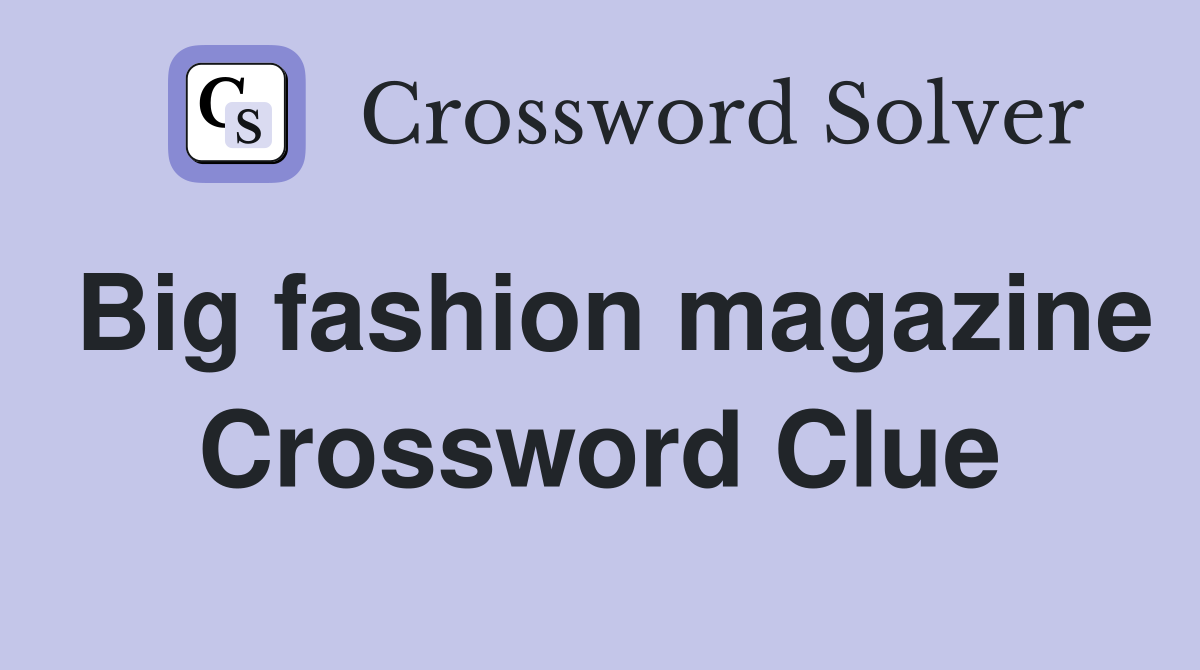 Big fashion magazine Crossword Clue