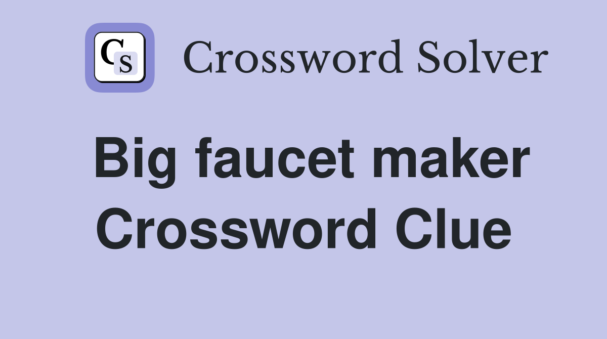 Big faucet maker Crossword Clue
