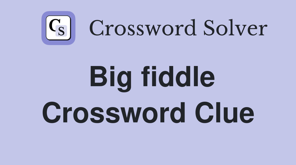 Big fiddle Crossword Clue