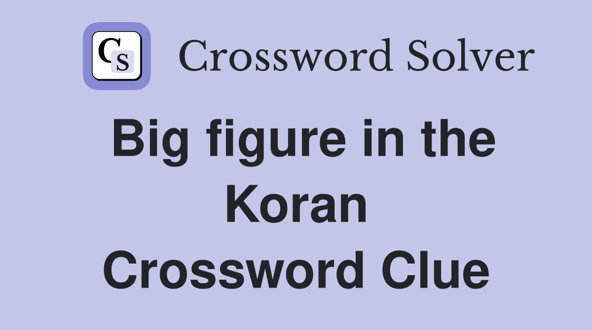 Big figure in the Koran Crossword Clue