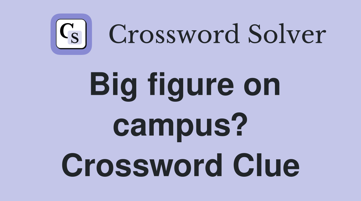 Big figure on campus? Crossword Clue