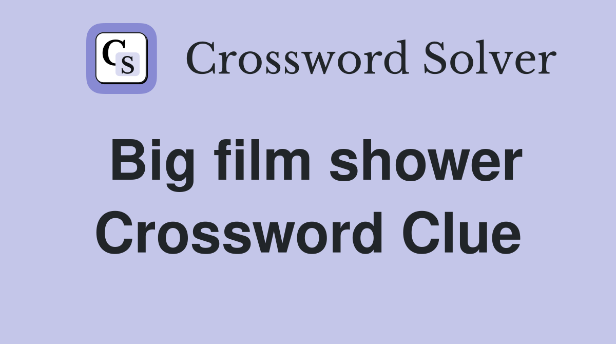 Big film shower Crossword Clue