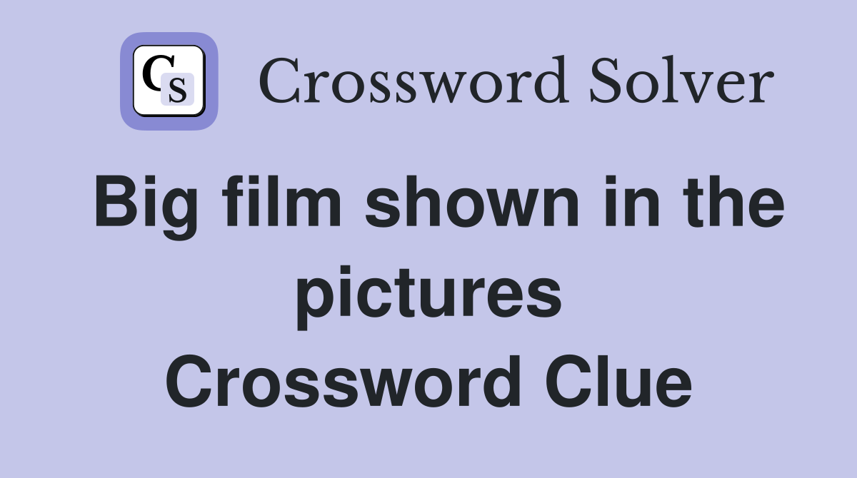 Big film shown in the pictures Crossword Clue