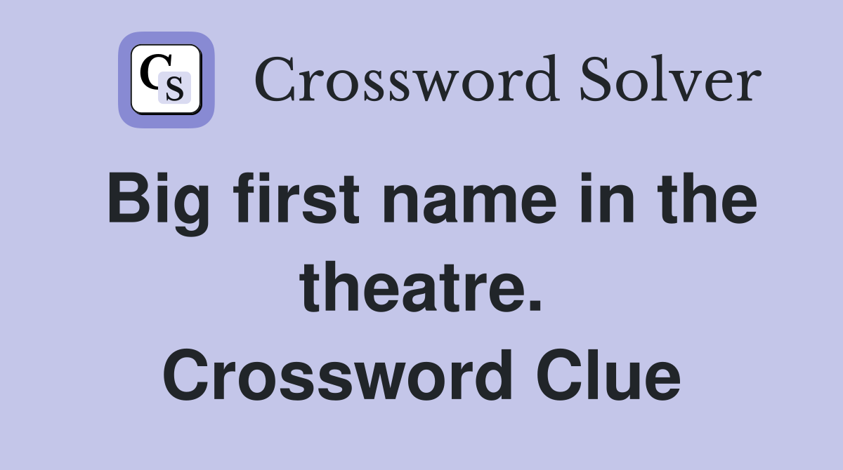 Big first name in the theatre. Crossword Clue