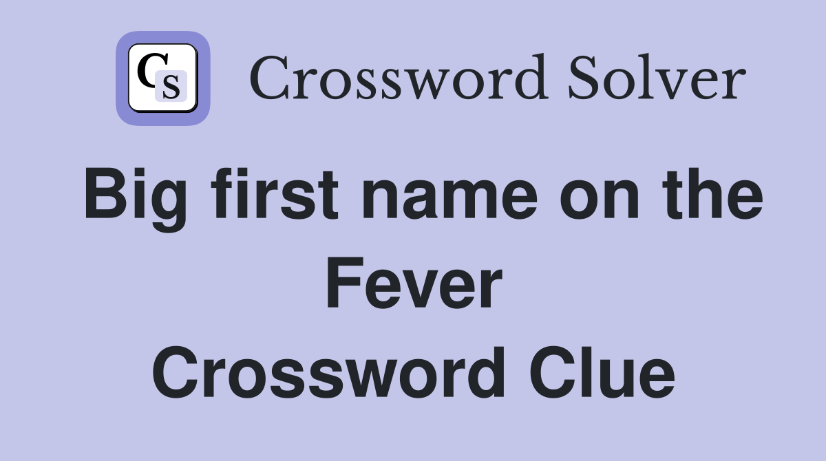 Big first name on the Fever Crossword Clue