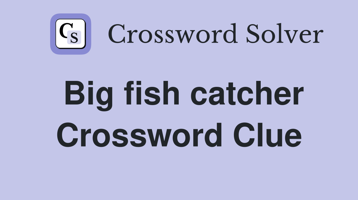 Big fish catcher Crossword Clue