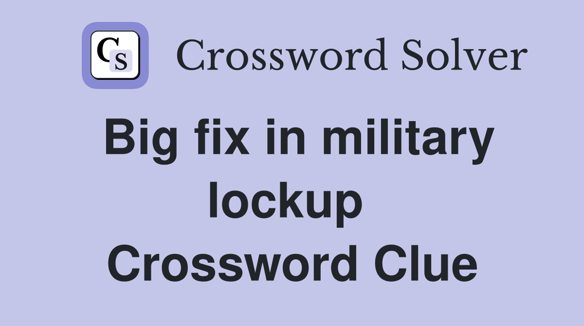 Big fix in military lockup  Crossword Clue