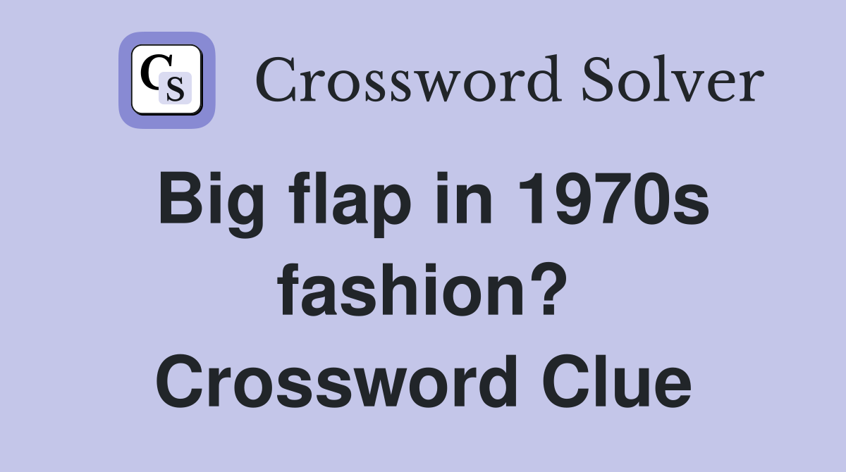 Big flap in 1970s fashion? Crossword Clue