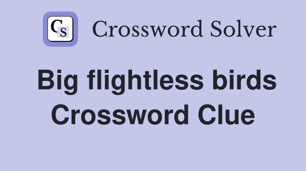 Big flightless birds Crossword Clue