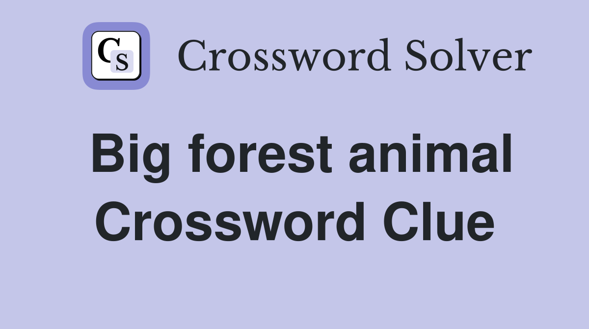 Big forest animal Crossword Clue