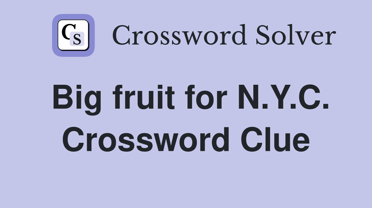 Big fruit for N.Y.C. Crossword Clue