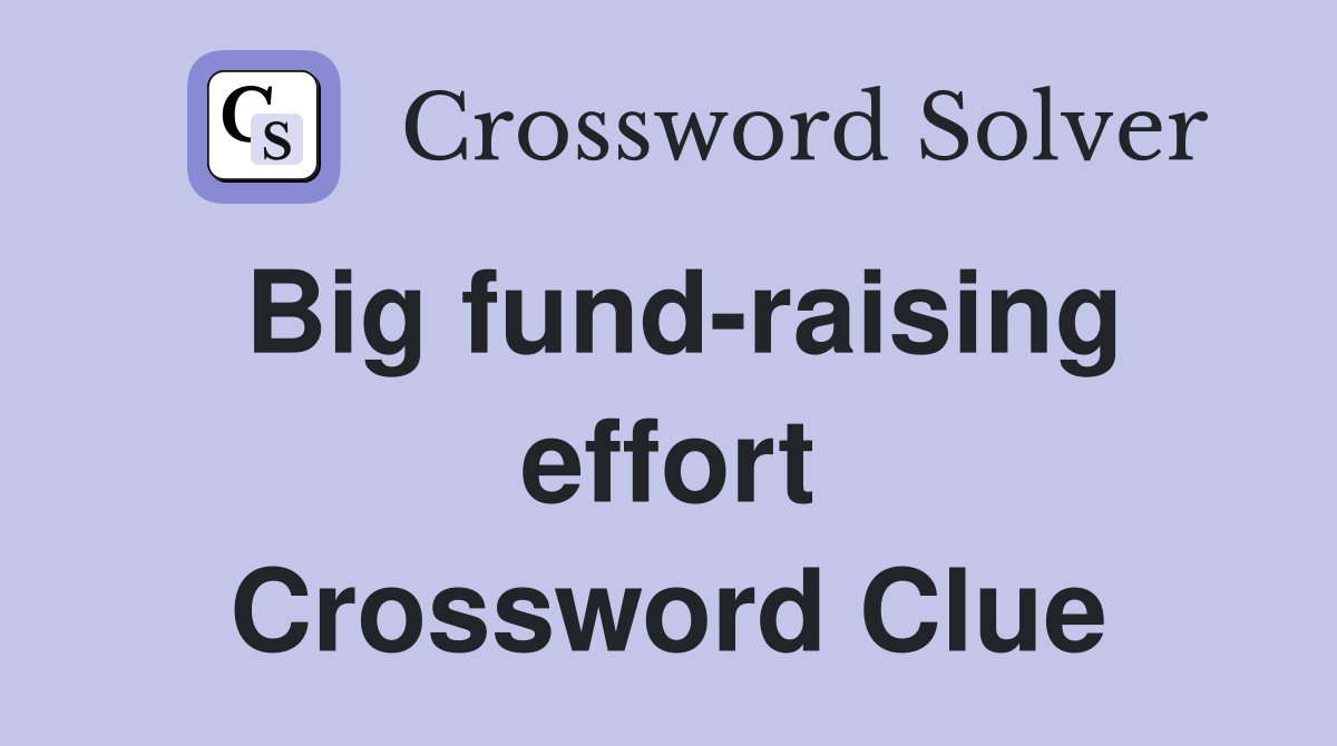 Big fund-raising effort Crossword Clue
