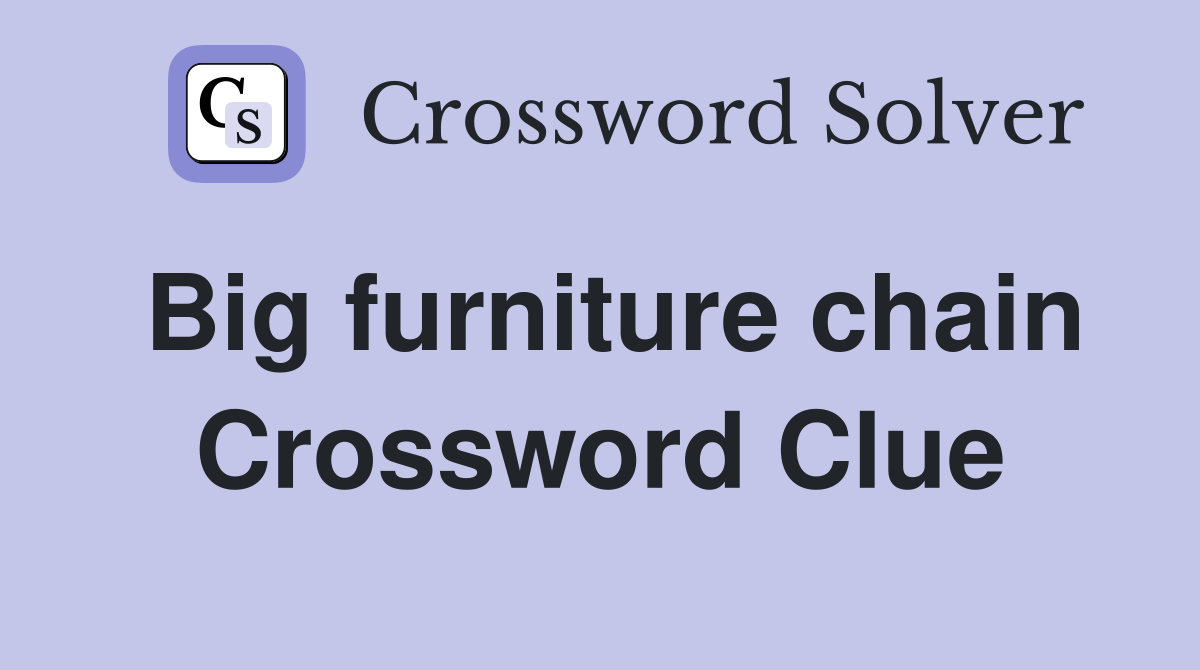 Big furniture chain Crossword Clue