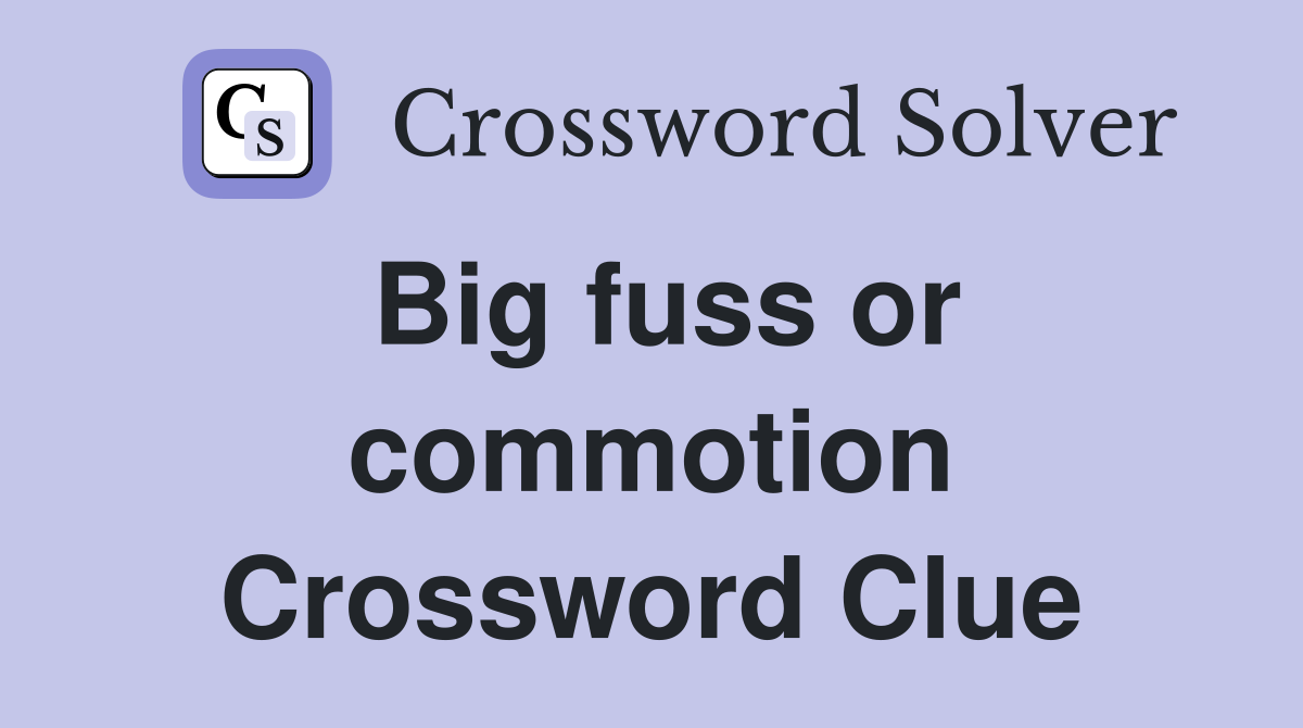 Big fuss or commotion Crossword Clue