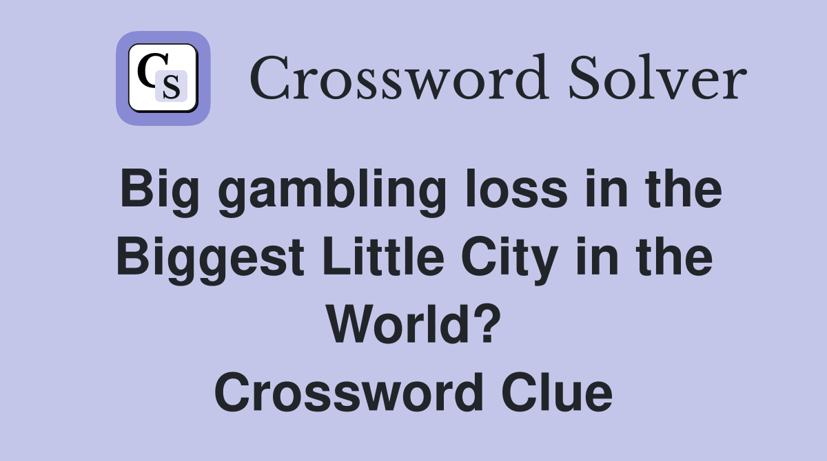 Big gambling loss in the Biggest Little City in the World? Crossword Clue