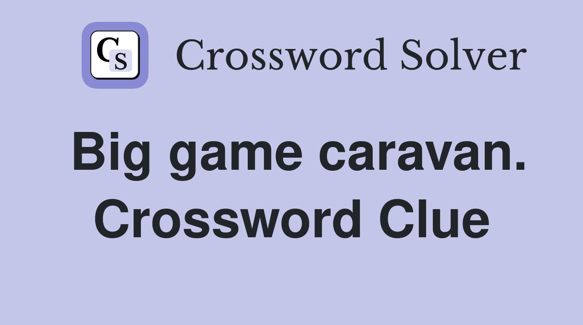 Big game caravan. Crossword Clue
