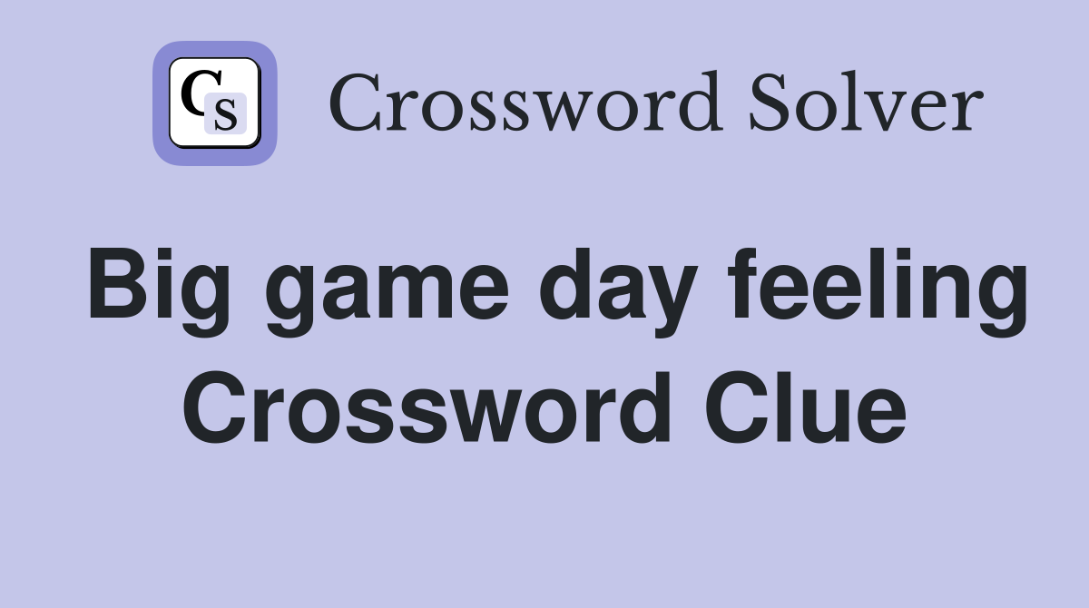 Big game day feeling Crossword Clue