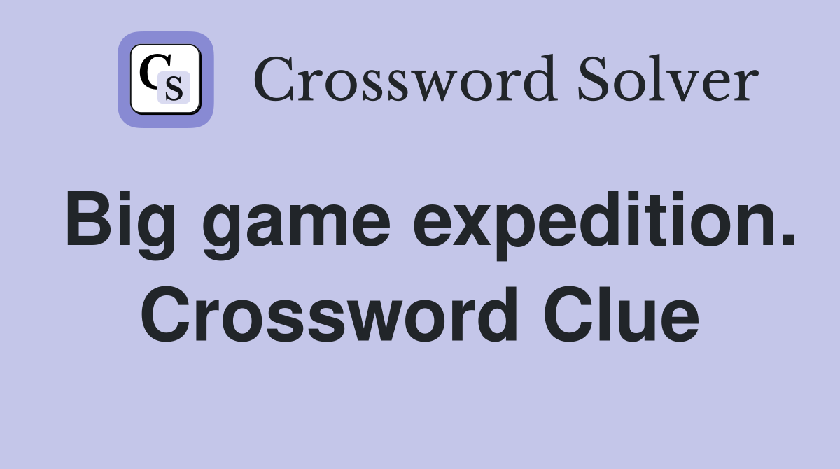 Big game expedition. Crossword Clue