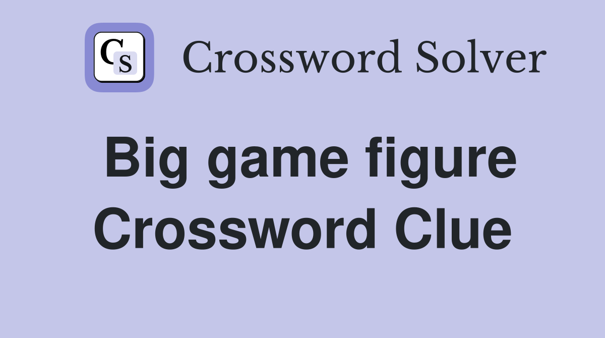 Big game figure Crossword Clue