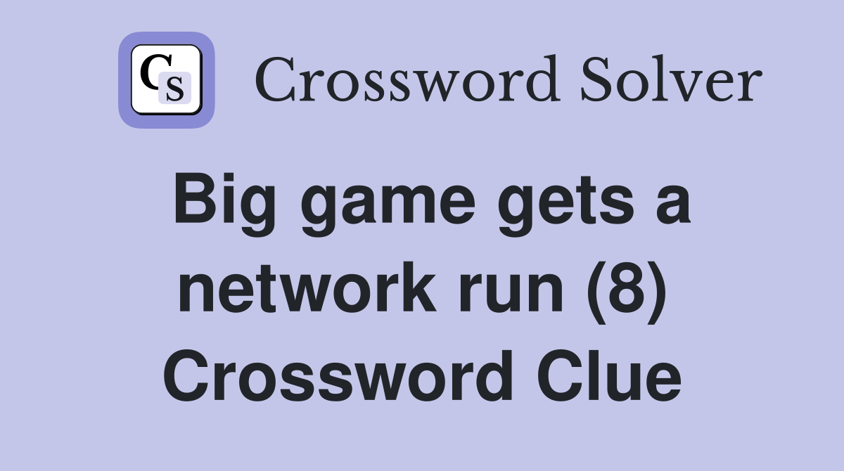Big game gets a network run (8) Crossword Clue