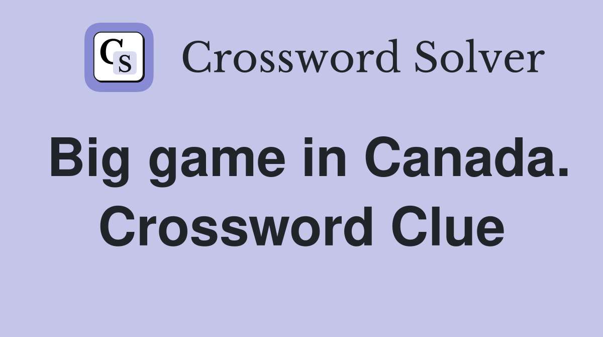 Big game in Canada. Crossword Clue