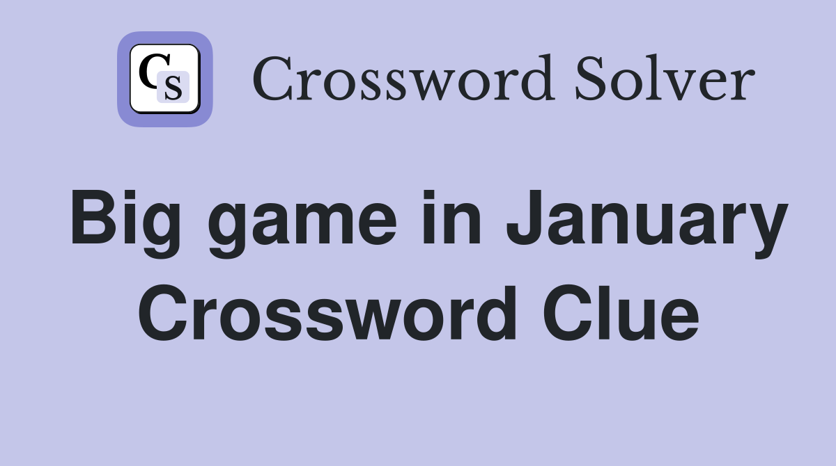Big game in January Crossword Clue