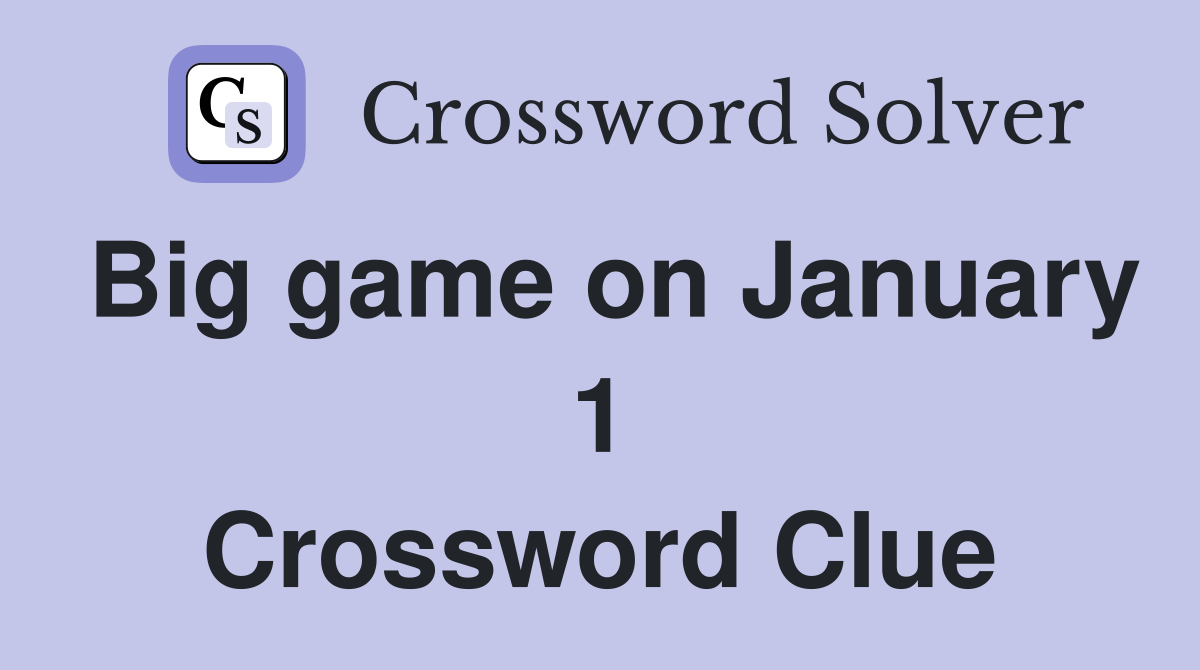 Big game on January 1 Crossword Clue